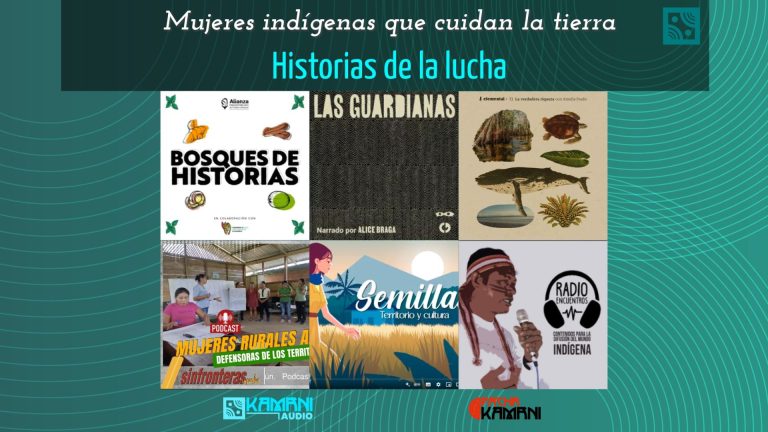 Collage promocional de podcasts sobre mujeres indígenas defensoras de la tierra. Incluye carátulas de programas como "Bosques de Historias", "Las Guardianas", "La Verdadera Riqueza", "Mujeres Rurales Amazónicas", "Semilla: Territorio y Cultura" y "Radio Encuentros". El diseño tiene un fondo verde con líneas curvas y logos de Kamani Audio y Pacha Kamani en la parte inferior. Encima, el título: "Mujeres indígenas que cuidan la tierra. Historias de la lucha".